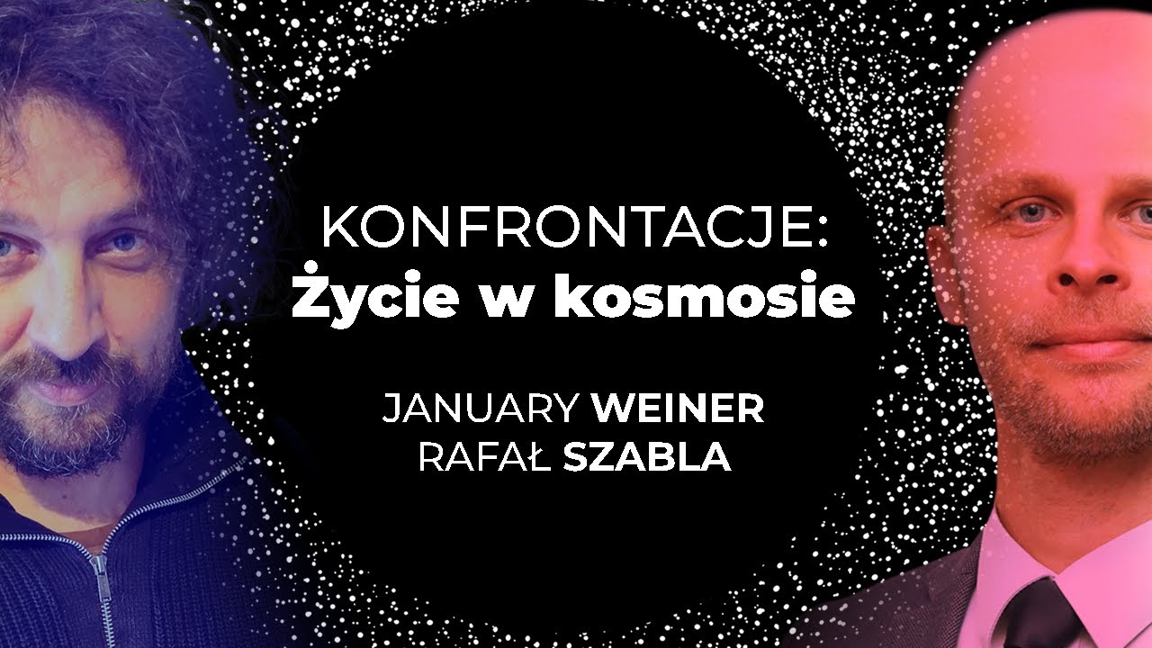 Konfrontacje: Życie w kosmosie. January Weiner, Rafał Szabla