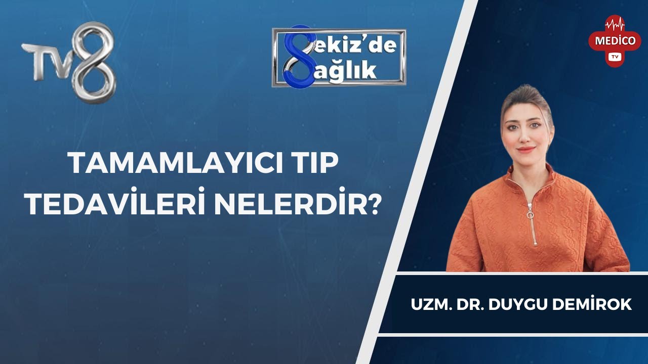 Tamamlayıcı Tıp Tedavileri Nelerdir? | Uzm. Dr. Duygu Demirok | 8'de Sağlık
