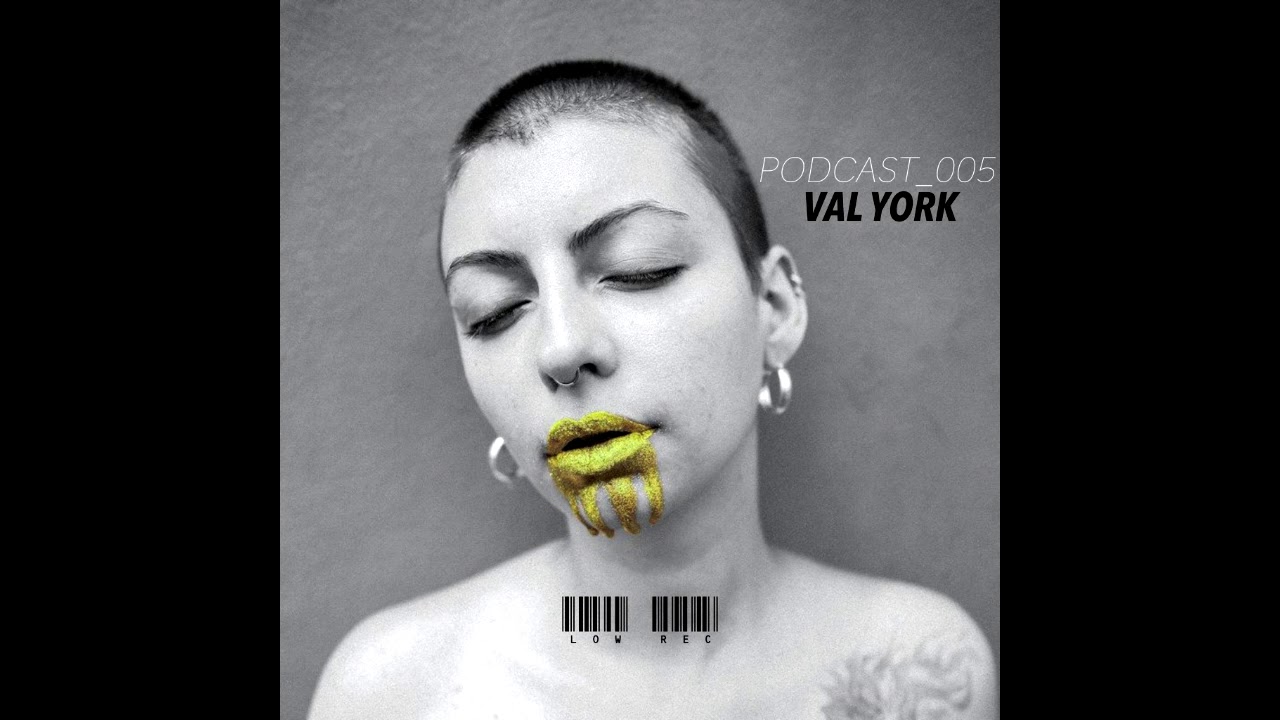 LOW REC PODCAST_005 - VAL YORK