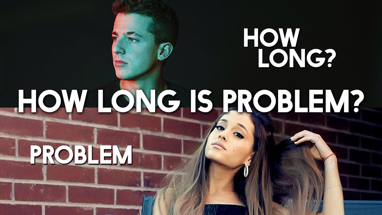 How Long vs. Problem (MASHUP) Charlie Puth, Ariana Grande, Iggy Azalea