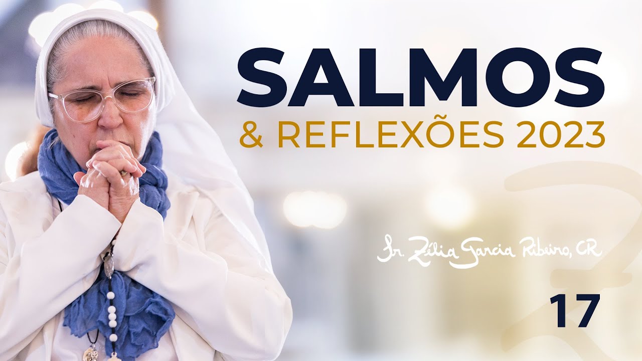 Ir. Zélia - Salmo 17 e Reflexão