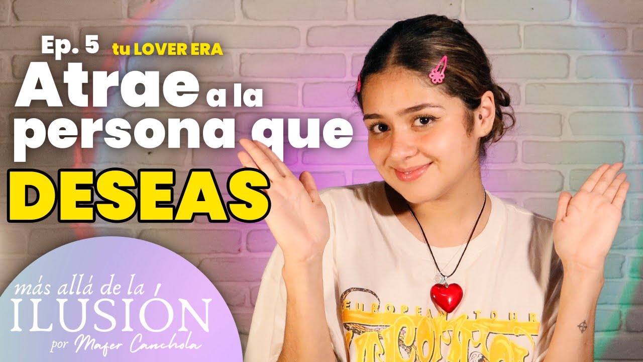 ATRAE a la persona que DESEAS | TU LOVER ERA | Más allá de la ilusión PODCAST