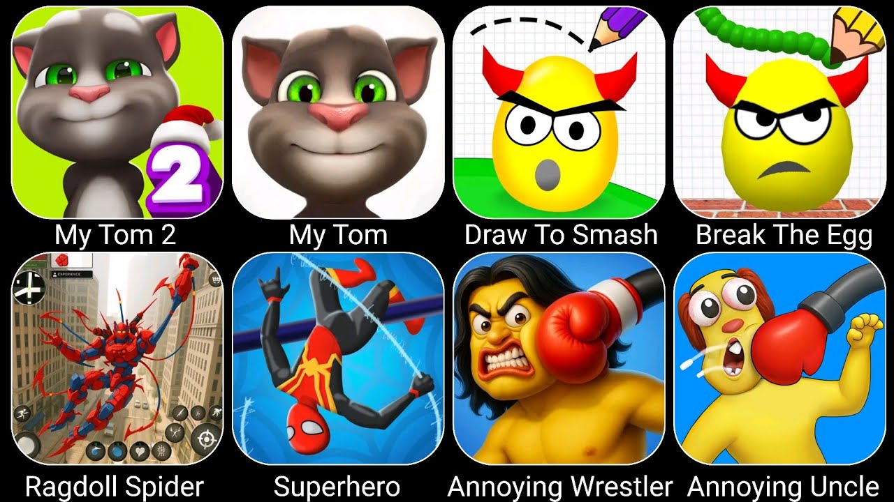 My Tom 2,  Draw To Smash, Break The Egg, Superhero, Annoying Uncle, Ragdoll Spider, Annoying Uncle..
