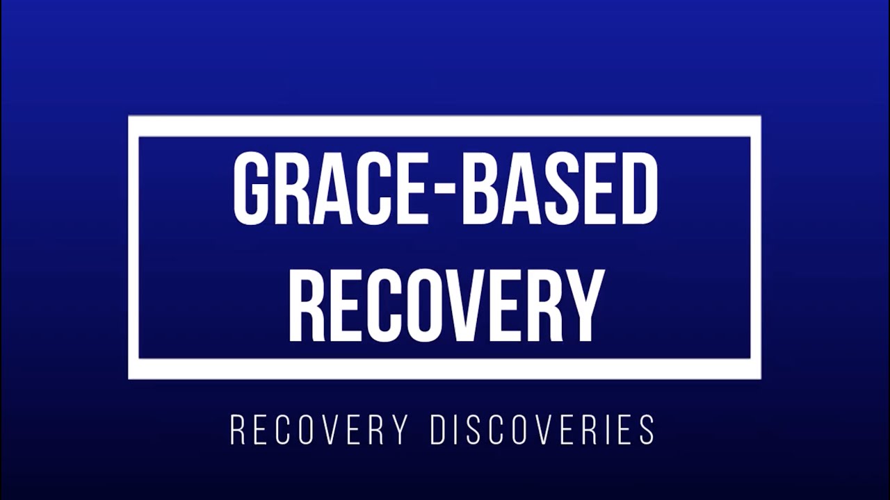 Recovery Discovery 001: Grace Based Recovery