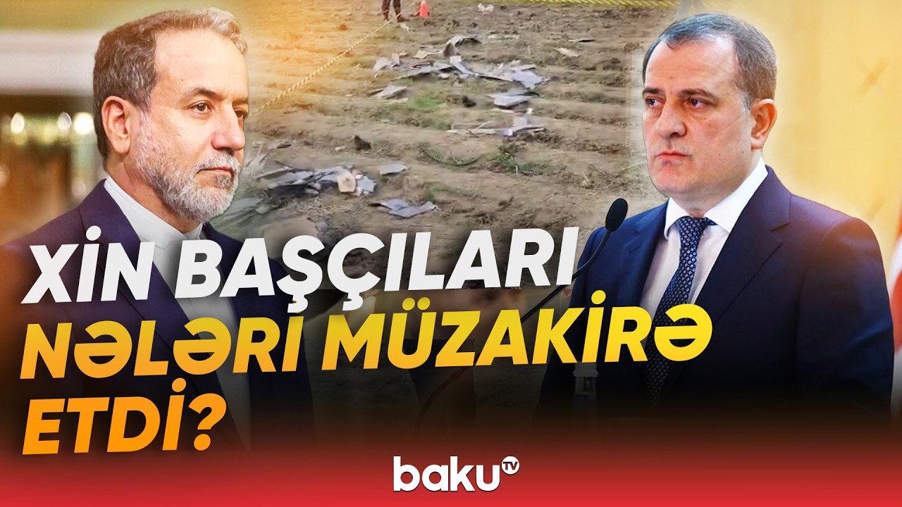 Ceyhun Bayramov Abbas Əraqçi ilə danışıb | İranın araşdırması nə vaxt tamamlanacaq? - Baku TV