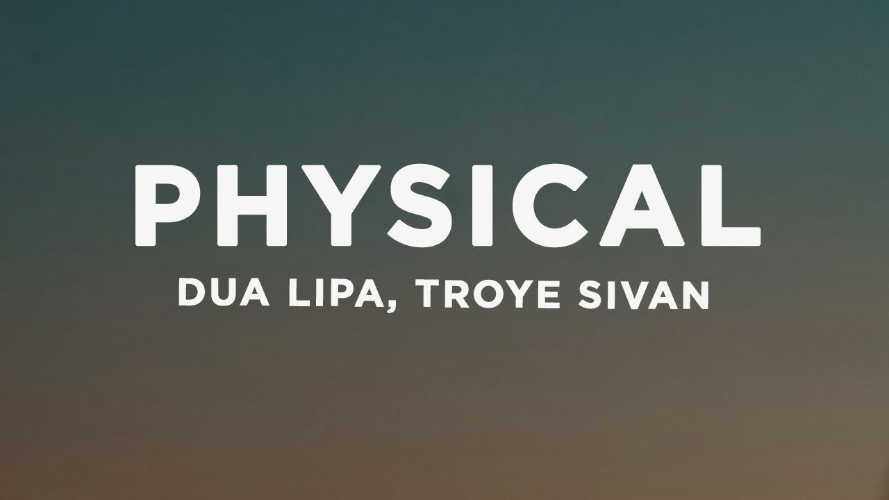 Dua Lipa - Physical (Lyrics) ft. Troye Sivan