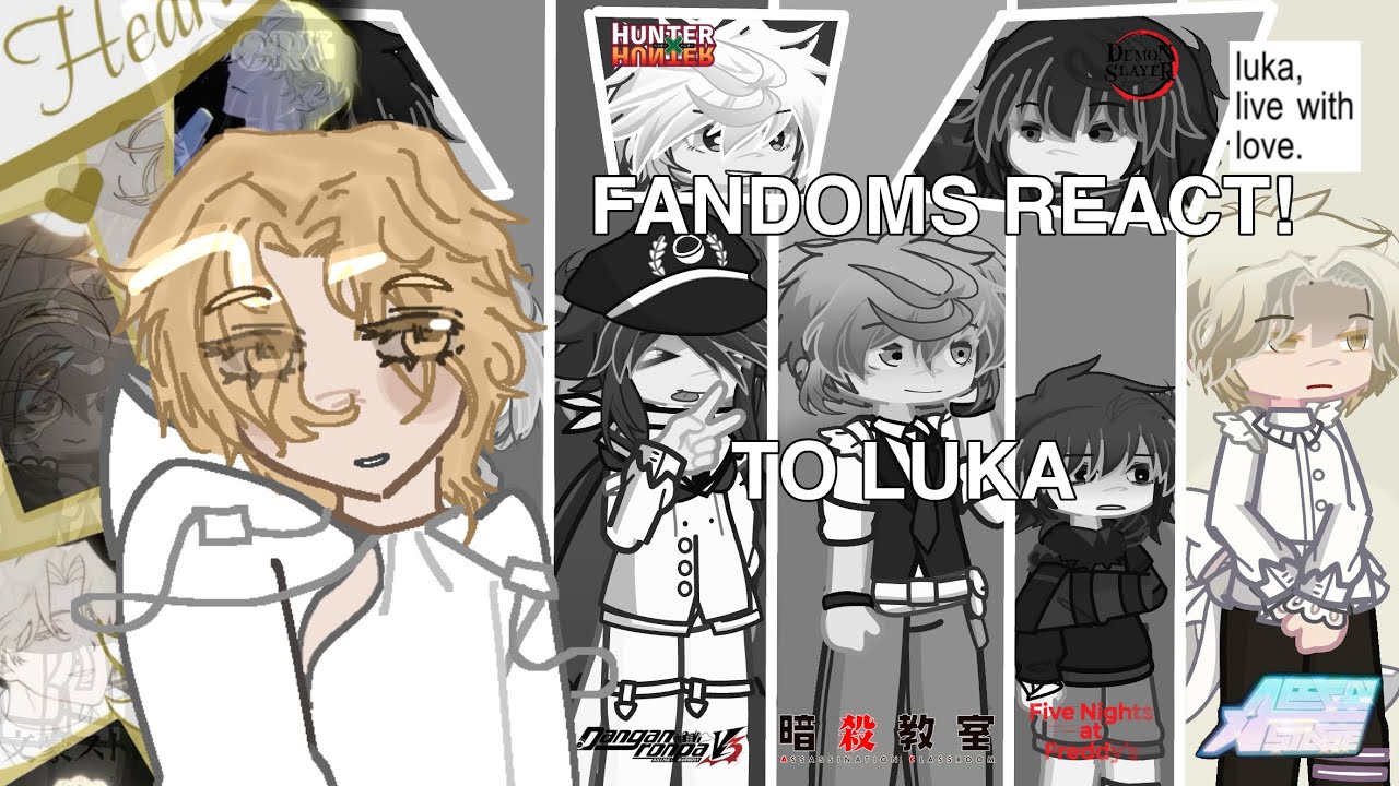 Fandoms react — LUKA [ 001 : 1/10 ] PART 1 / 2X SPEED