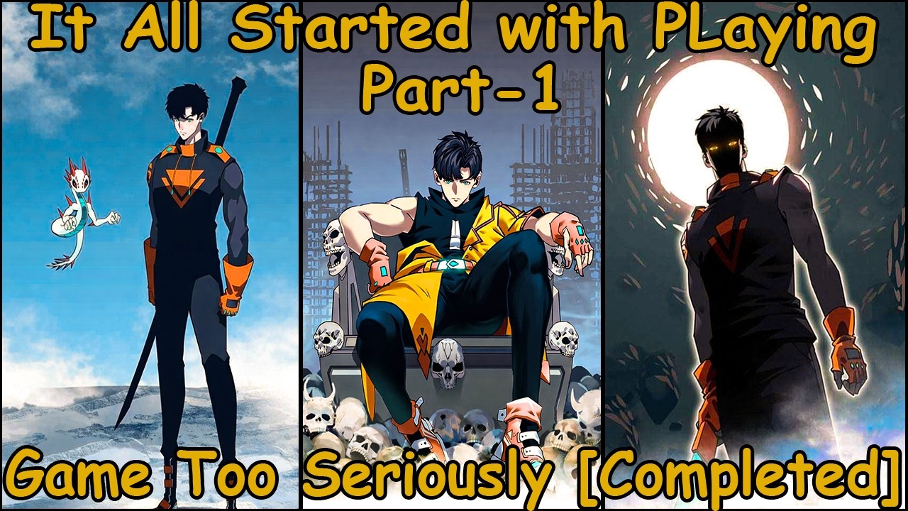 [completed] | It All Started with Playing Game Too Seriously | Part-1