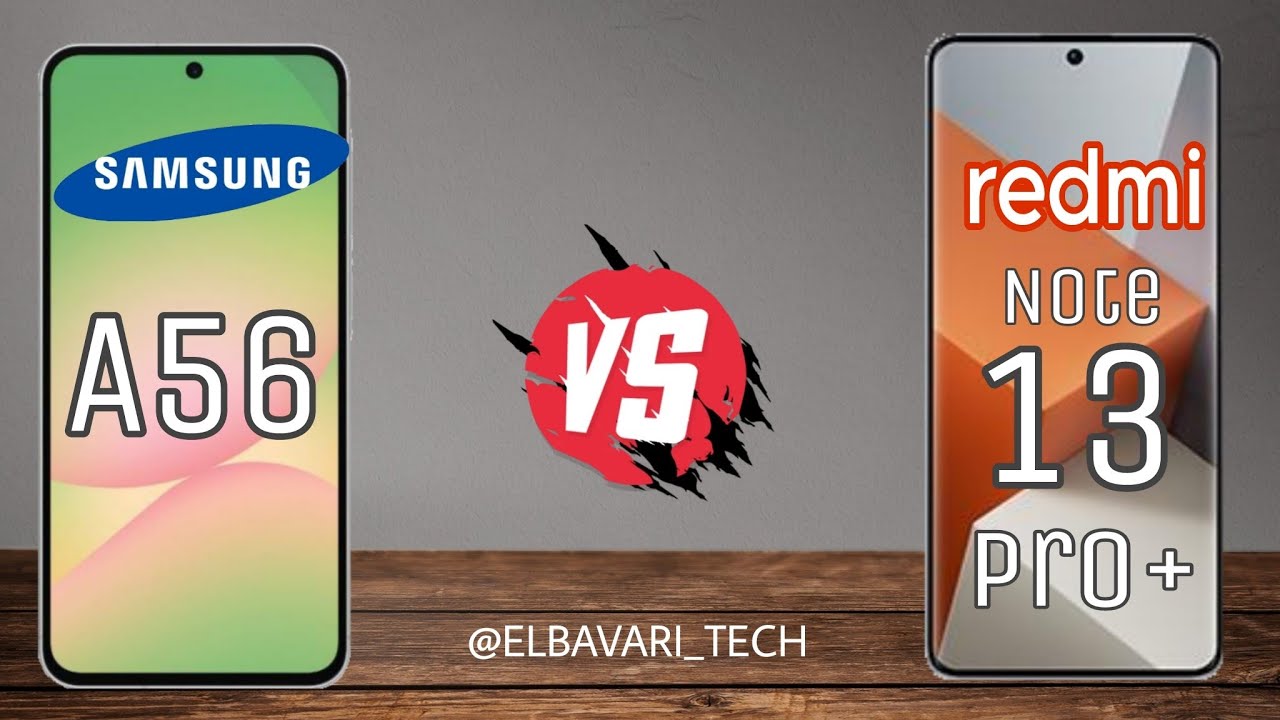 مقارنة بين redmi Note 13 Pro Plus vs Samsung Galaxy A56  من الافضل