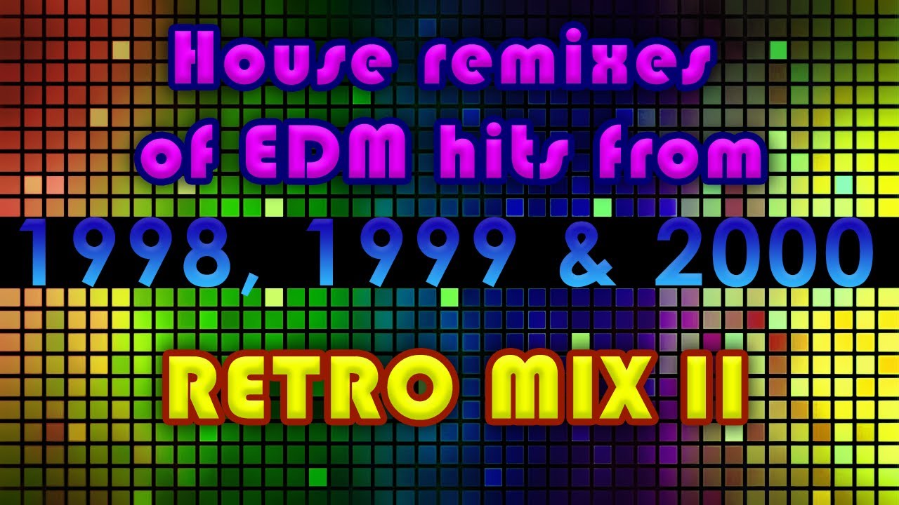 House remixes of 1998 - 2000 music dance hits - RETRO MIX 2