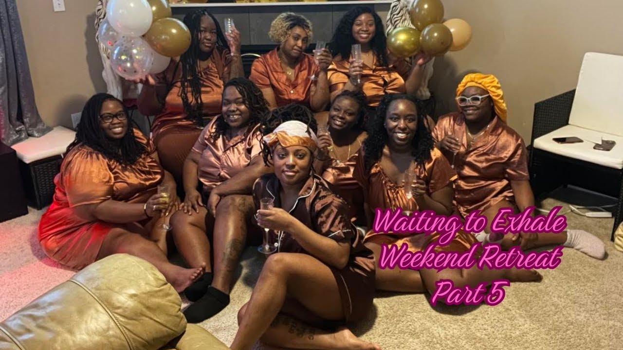 Waiting to Exhale Weekend Retreat Part 5