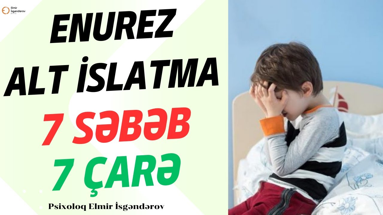Uşaqlarda alt islatma probleminin 7 səbəbi - Uşaq psixologiyası