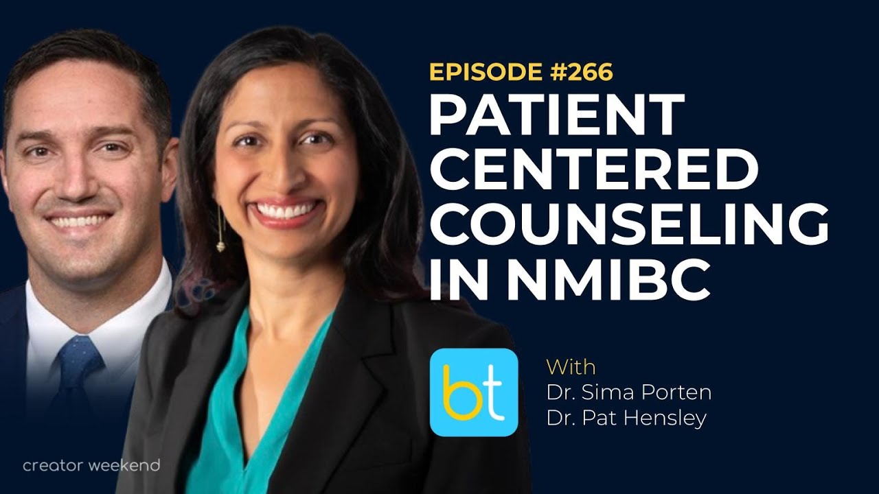 Guide to Patient-Centered Counseling in NMIBC Care w/ Dr. Porten & Dr. Hensley | Urology Ep. 266