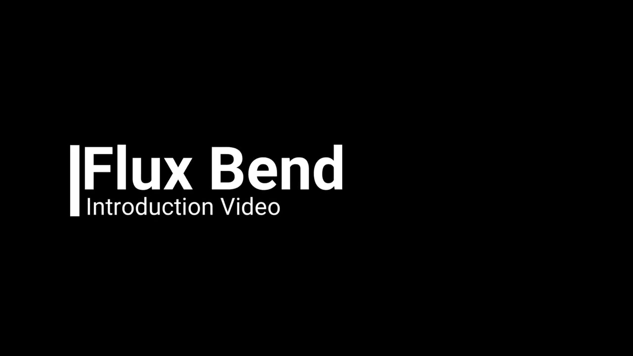 Flux Bend Basic Overview