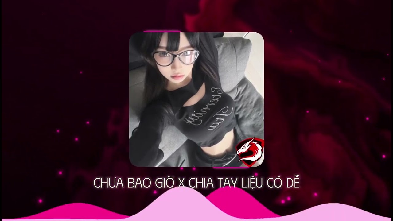 B&acirc;y giờ em biết v&igrave; sao gặp nhau biển x&ocirc; s&oacute;ng tr&agrave;o... | Chưa Bao Giờ X Chia Tay Liệu C&oacute; Dễ Remix