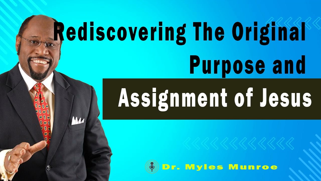 Rediscovering The Original Purpose and Assignment of Jesus  🔴 Dr. Myles Munroe Teaching