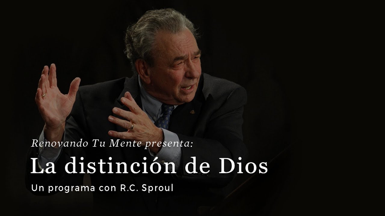 La distinción de Dios: Renovando Tu Mente con R.C. Sproul