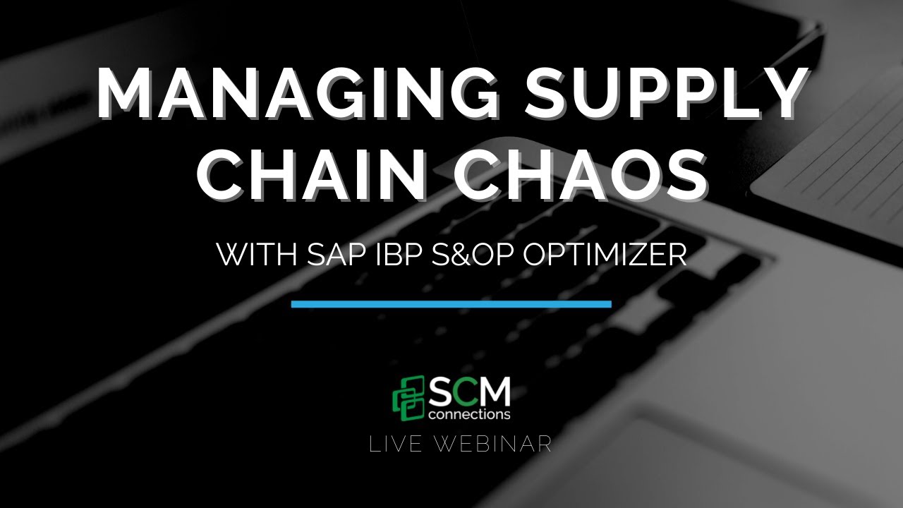 Managing Supply Chain Chaos with SAP IBP S&OP Optimizer (SCM Connections Live Webinar Replay)