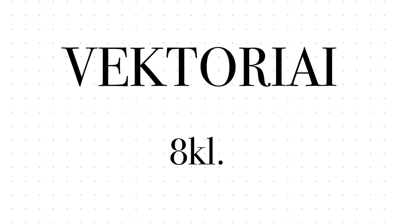 Vektoriai 8kl.