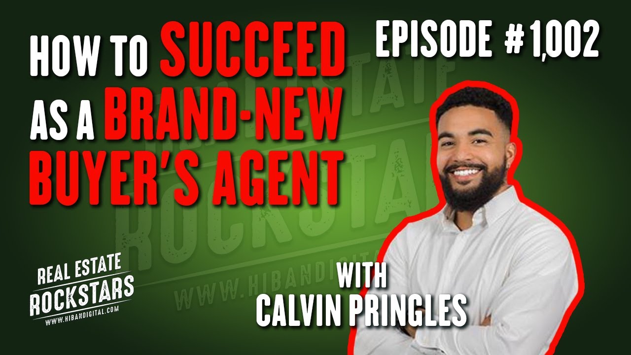 1002: How to Succeed as a Brand-New Buyer’s Agent with Calvin Pringles