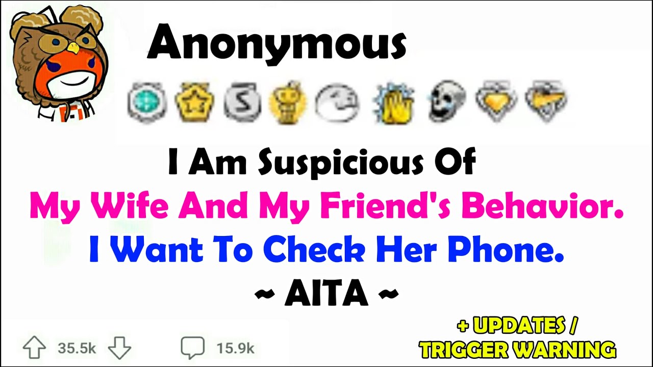I Am Suspicious Of My Wife And My Friend's Behavior. I Want To Check Her Phone. ~ AITA ~