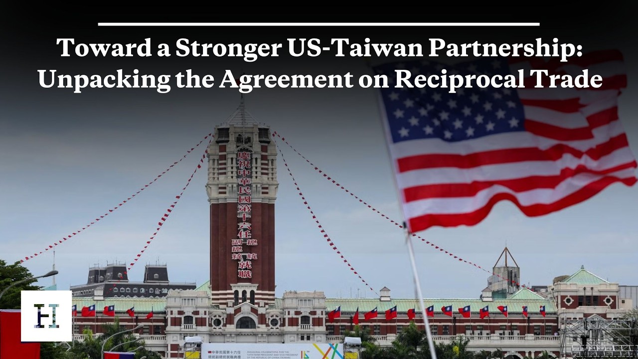 Toward a Stronger US-Taiwan Partnership: Unpacking the Agreement on Reciprocal Trade
