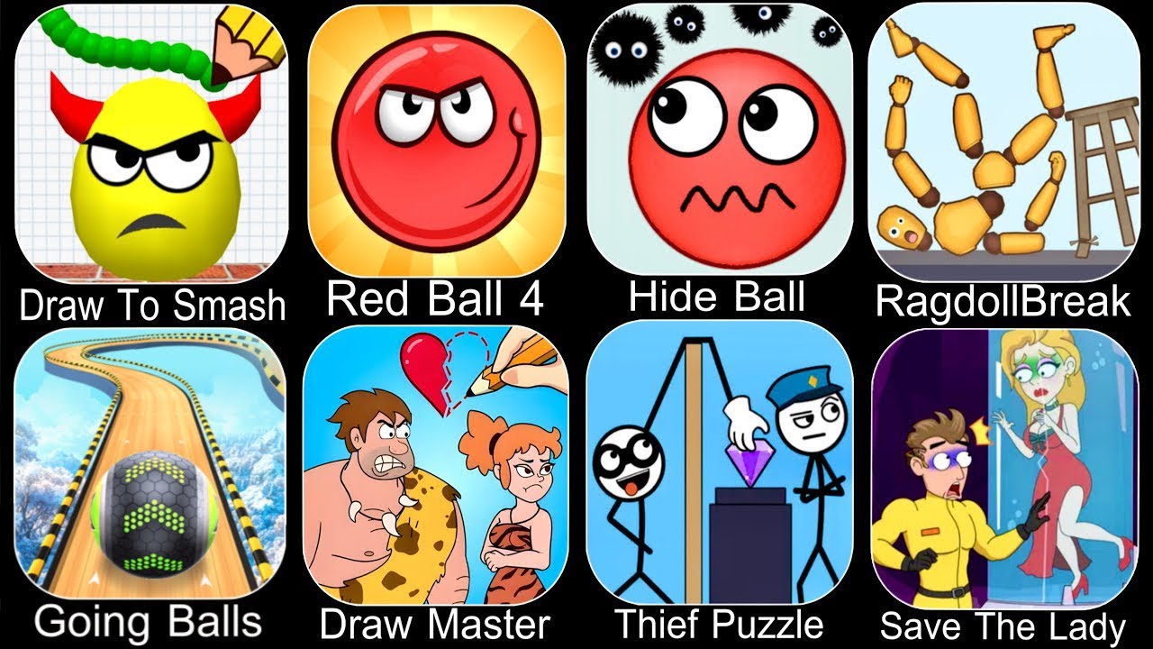 Draw To Smash,SprankySurvival,Red Ball 4,Hide Ball,Ragdoll Break,Going Ball,Draw Master,Thief Puzzle