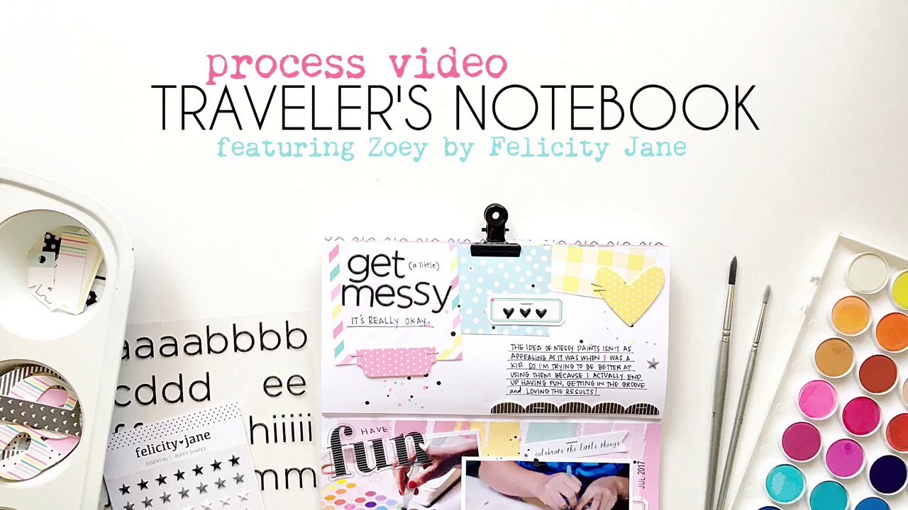 Get Messy // Traveler's Notebook Process Video // Featuring Zoey From Felicity Jane