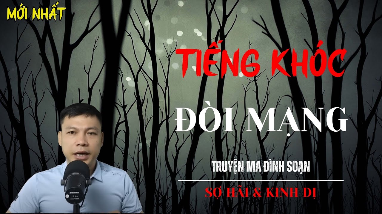 TRUYỆN MA ĐÌNH SOẠN | TIẾNG KHÓC ĐÒI MẠNG | MC ĐÌNH SOẠN