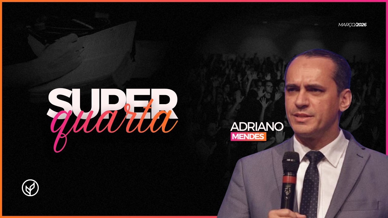 SUPER QUARTA - 19:30H - PR. ADRIANO MENDES - 11/03/26