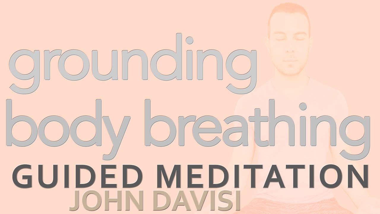 Grounding Body Breathing | John Davisi | Guided Meditation
