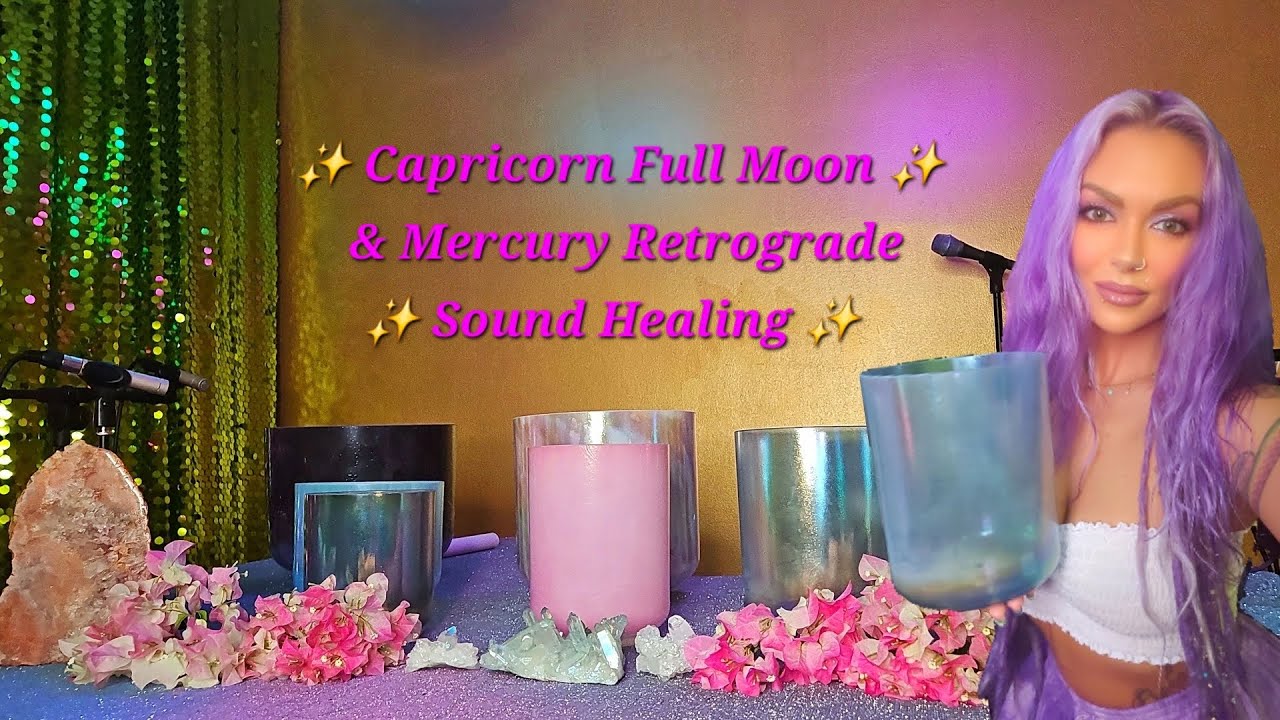 Capricorn Full Moon & Mercury Retrograde Sound Healing | Crystal Singing Bowls