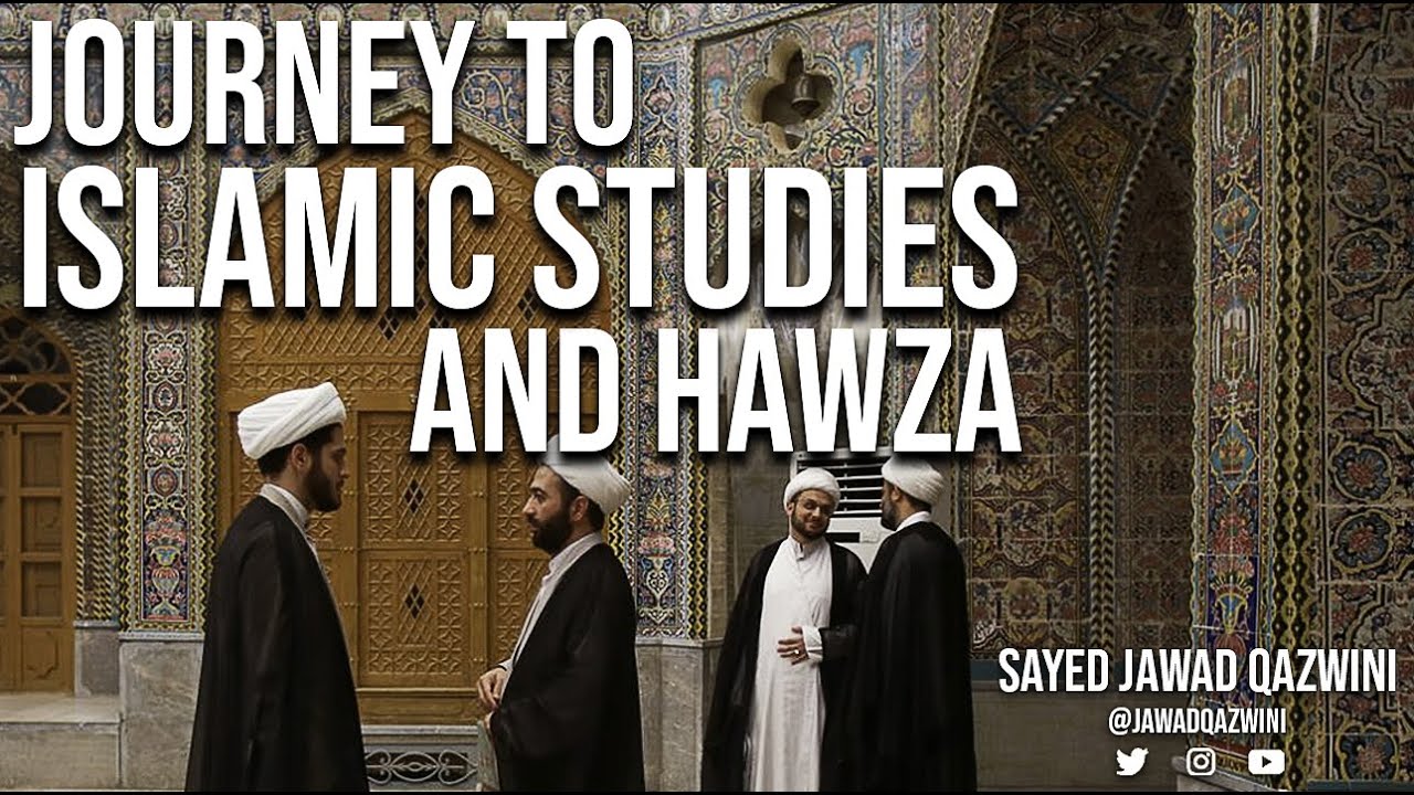 The Journey Into Islamic Studies and Hawza by Sayed Jawad Qazwini