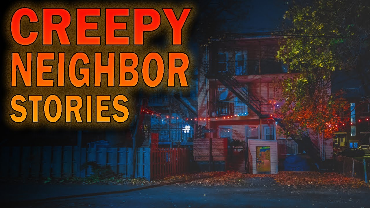 5 True Creepy Neighbor Stories