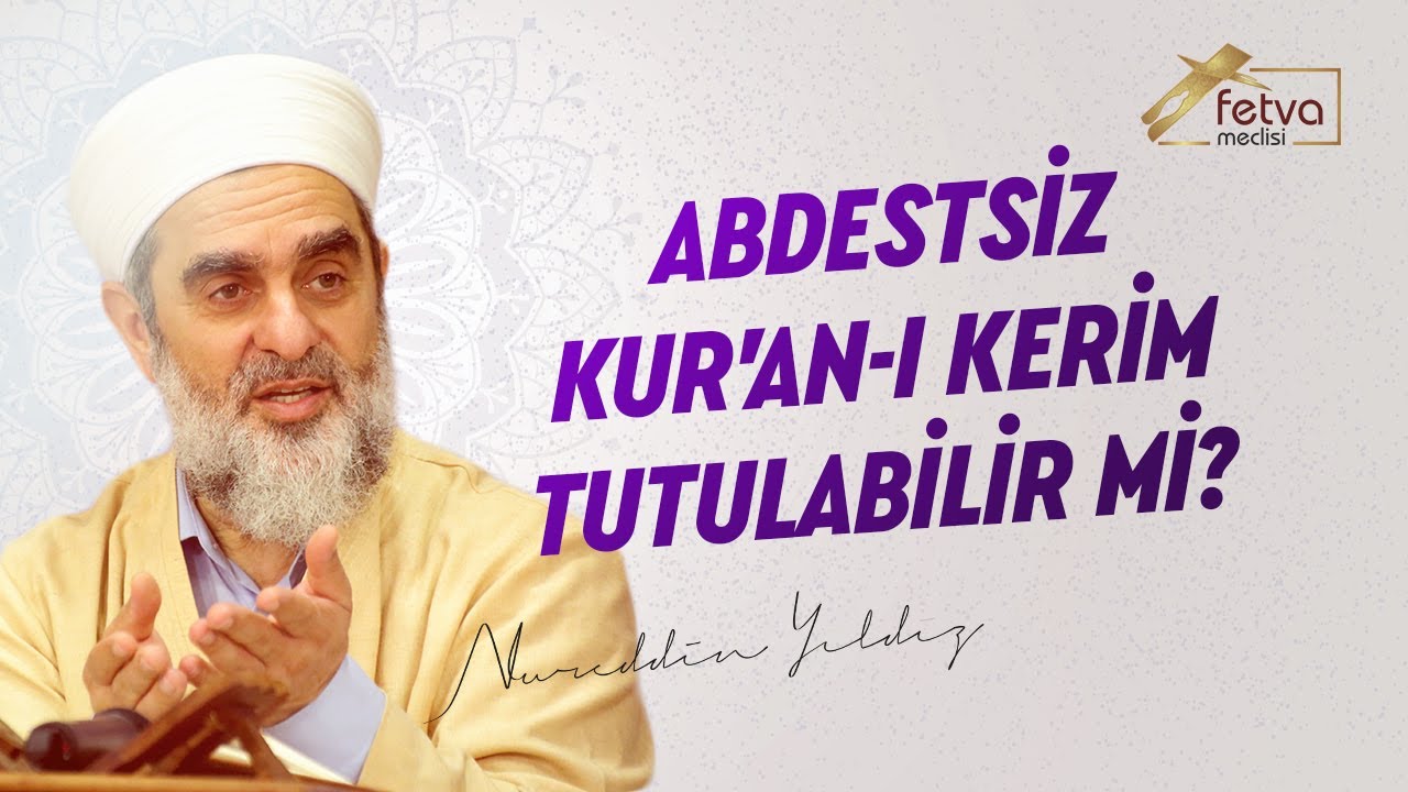 Abdestsiz Kur'an-ı Kerim Tutulabilir mi? - Nureddin Yıldız - fetvameclisi.com