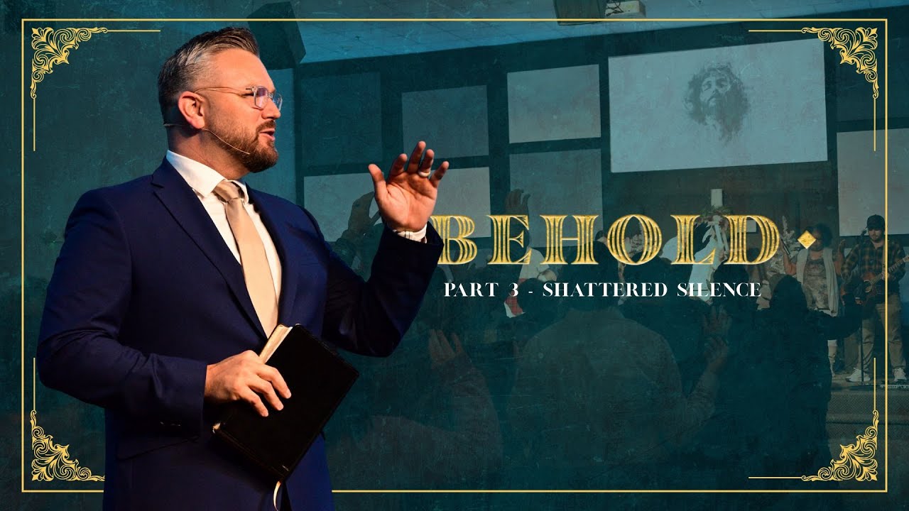 BEHOLD |  Part 3 - Shattered Silence  |  Pastor Rob Miller