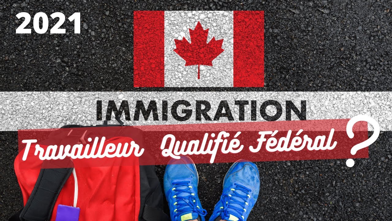 Immigration au Canada : Travailleur Qualifi&eacute;  F&eacute;d&eacute;ral - 15 Choses &agrave; Savoir (2021)