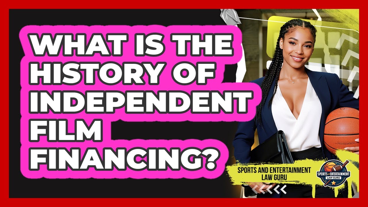 What Is The History Of Independent Film Financing? - Sports and Entertainment Law Guru