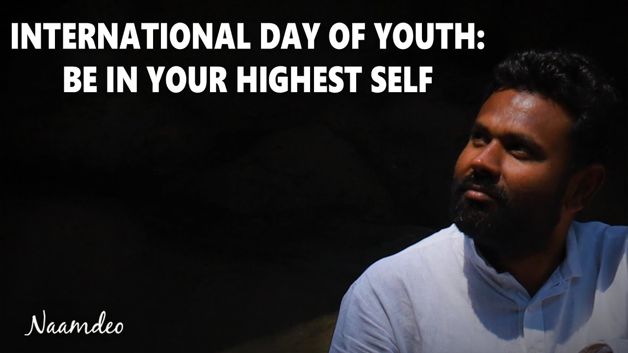 INTERNATIONAL DAY OF YOUTH: BE IN YOUR HIGHEST SELF || Naam Deo