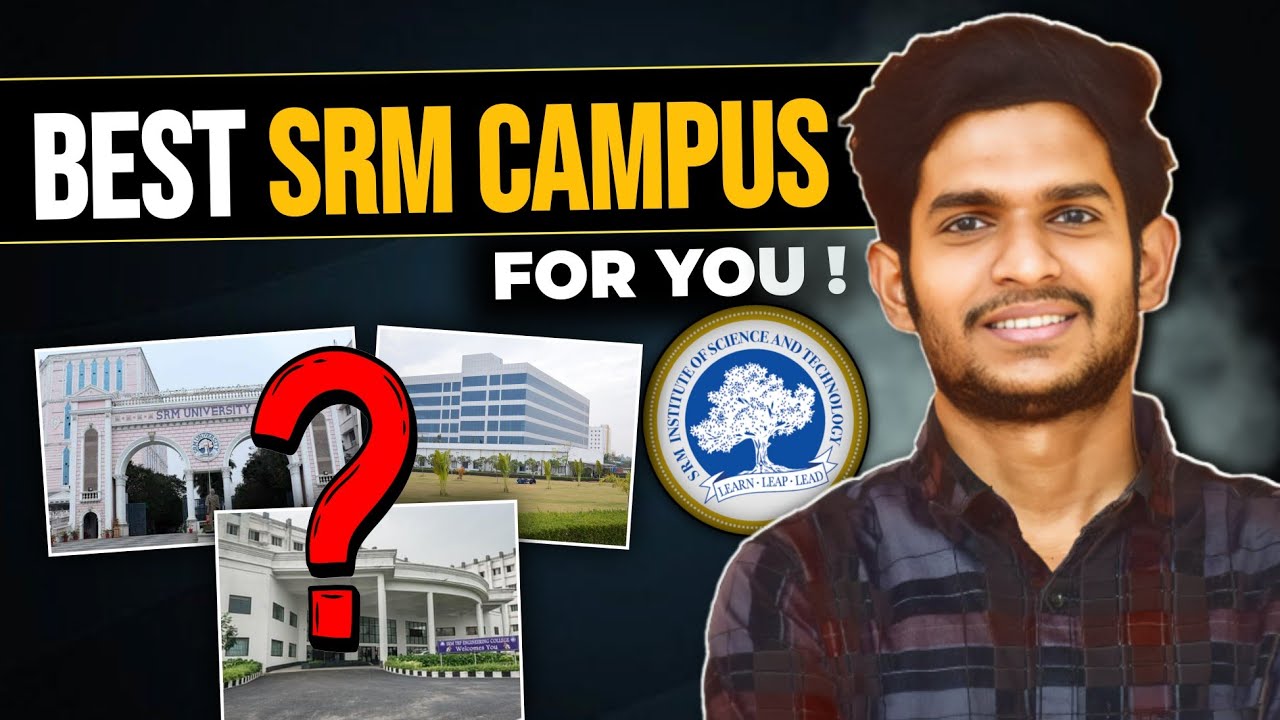 Which SRM Campus is Worth Your Money | Which Campus Is Best | Complete Guide 🤯