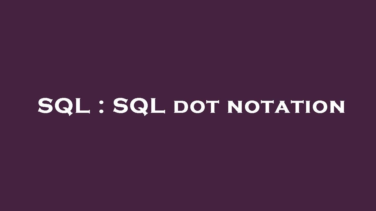 SQL : SQL dot notation
