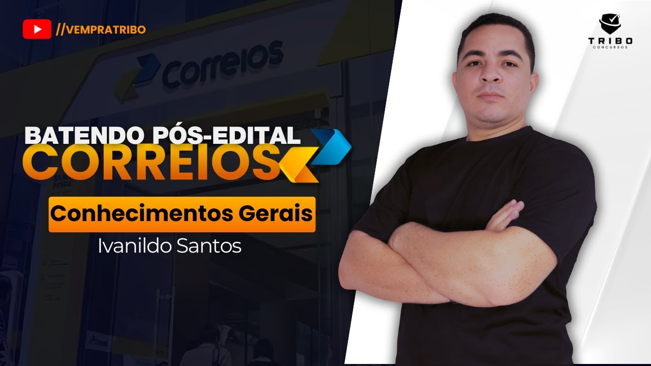 CORREIOS | BATENDO PÓS-EDITAL: Conhecimentos Gerais | Prof. Ivanildo Santos. Tribo Concursos.