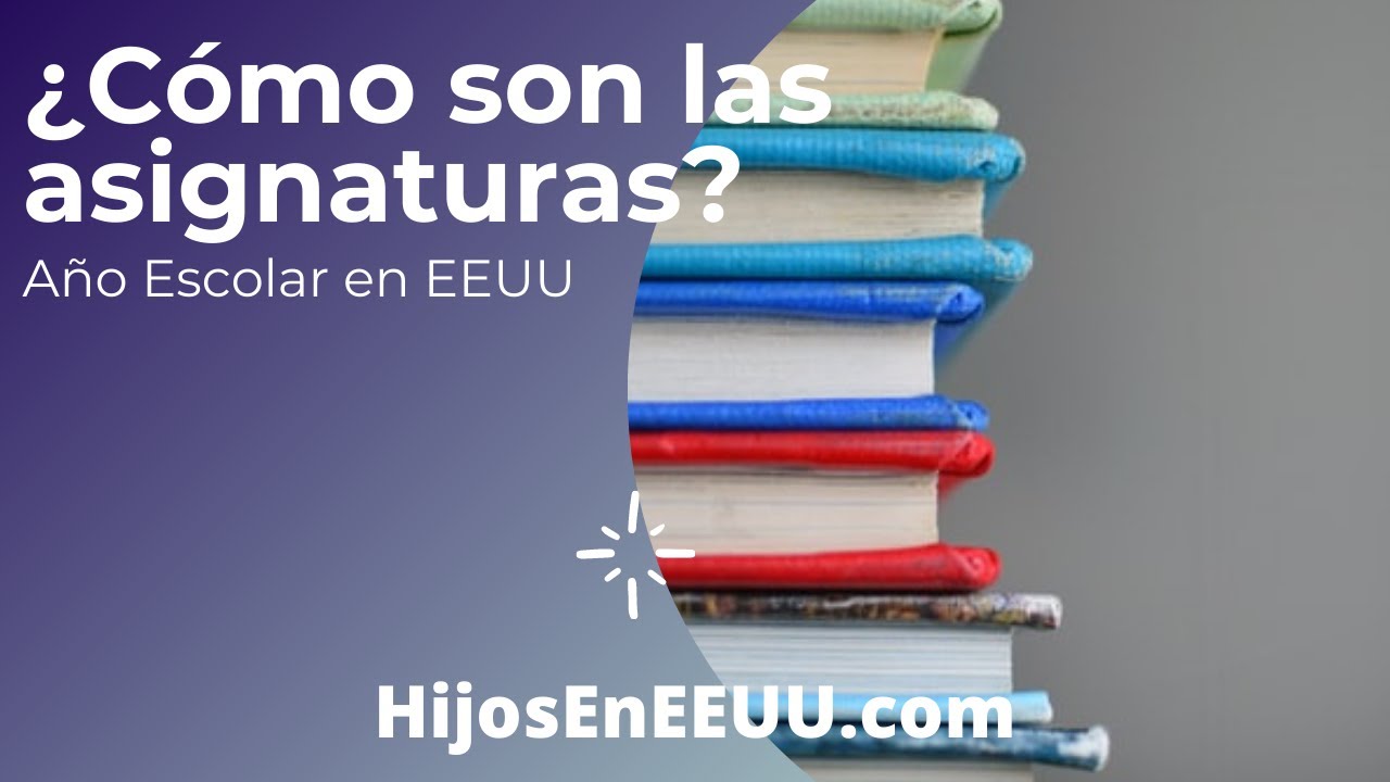 ¿Cómo son las Asignaturas en EEUU? Año Escolar en Estados Unidos