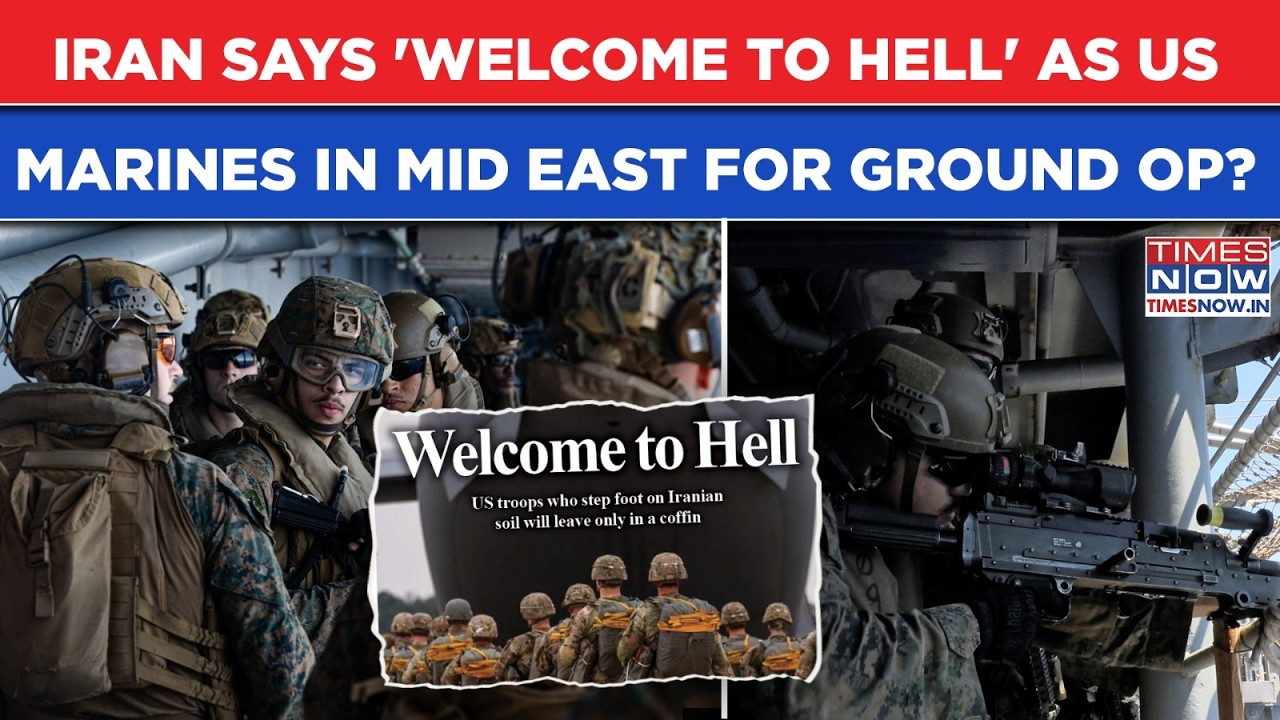 Iran Says 'Welcome To Hell' As US Marines Reach Mid East For Weeks Of Ground Ops| Trump&rsquo;s Blueprint?