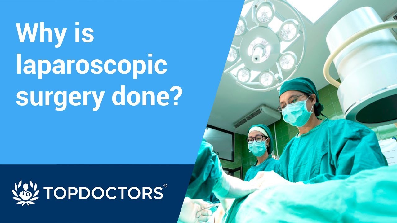 Why is laparoscopic surgery done?