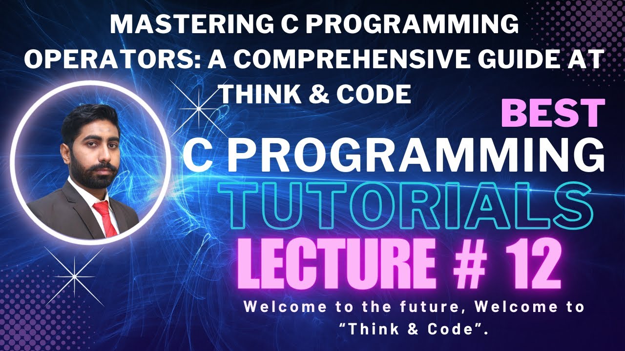Mastering C Programming Operators: A Comprehensive Guide | Think & Code Tutorial Lecture#12 Part 01