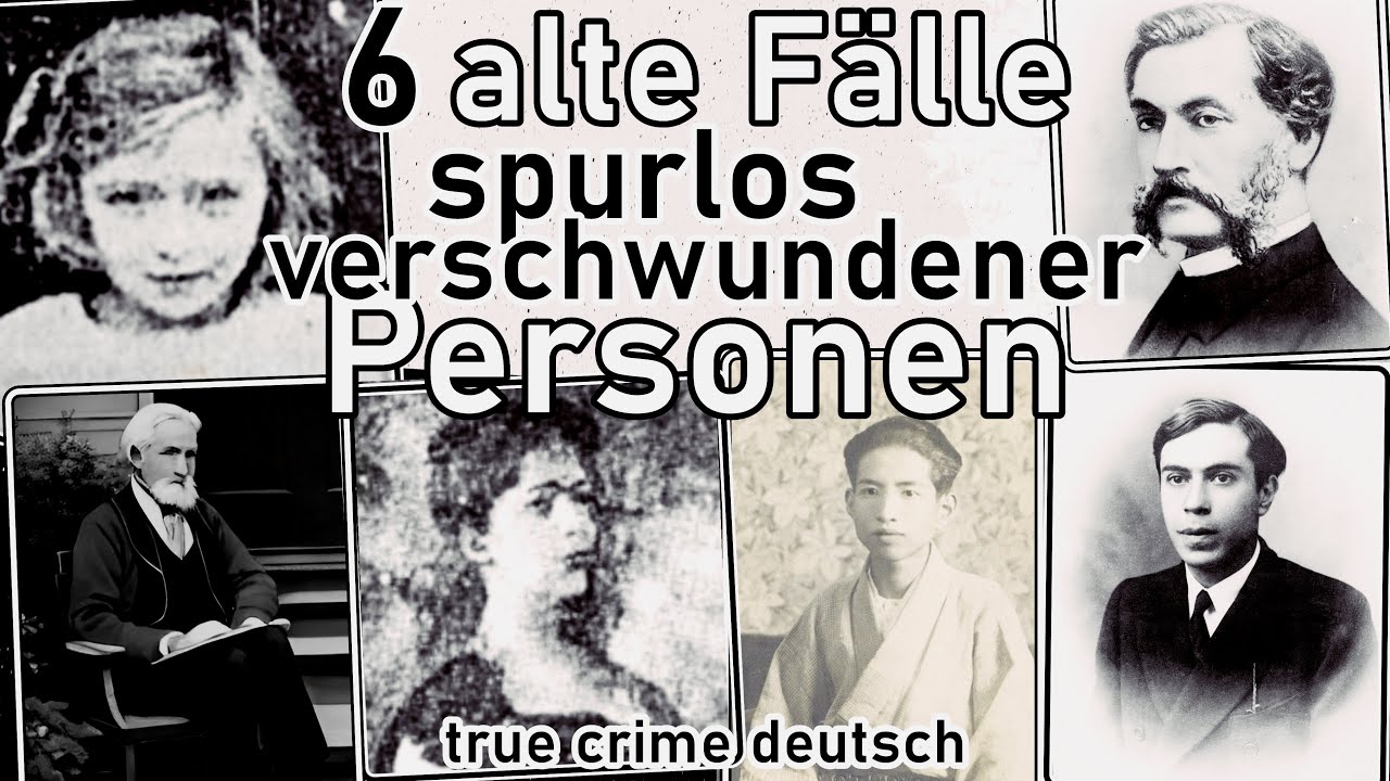 6 alte Fälle spurlos verschwundener Personen- true crime deutsch
