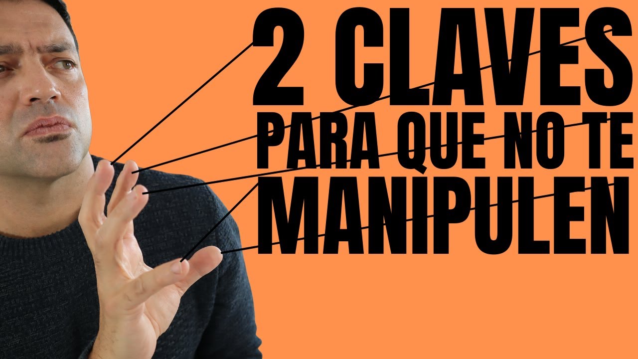 Las 2 Claves De Las Que Nadie Te Habla Para Dejar De Ser Manipulable