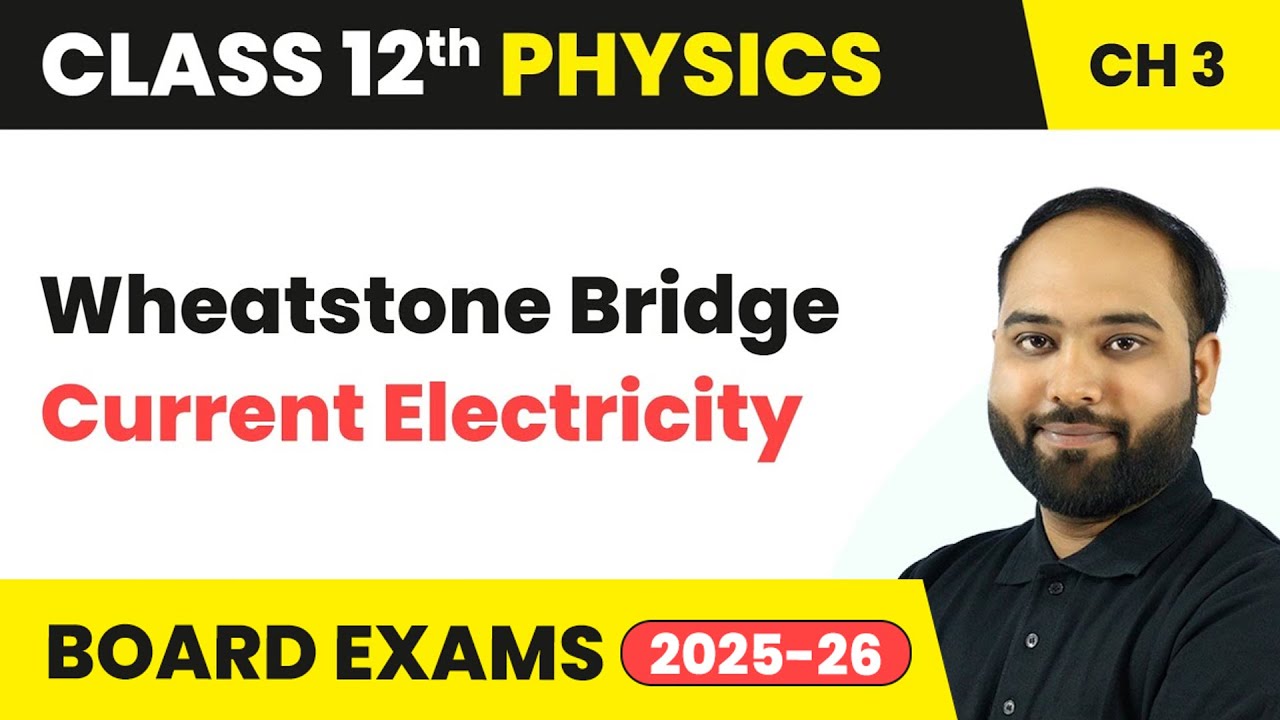 Wheatstone Bridge - Current Electricity | Class 12 Physics Chapter 3 | CBSE 2025-26