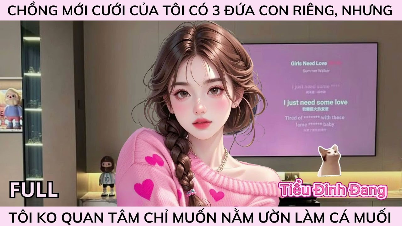 CHỒNG MỚI CƯỚI CỦA TÔI CÓ 3 ĐỨA CON RIÊNG, NHƯNG TÔI KO QUAN TÂM LẮM CHỈ MUỐN NẰM ƯỜN LÀM CÁ MUỐI